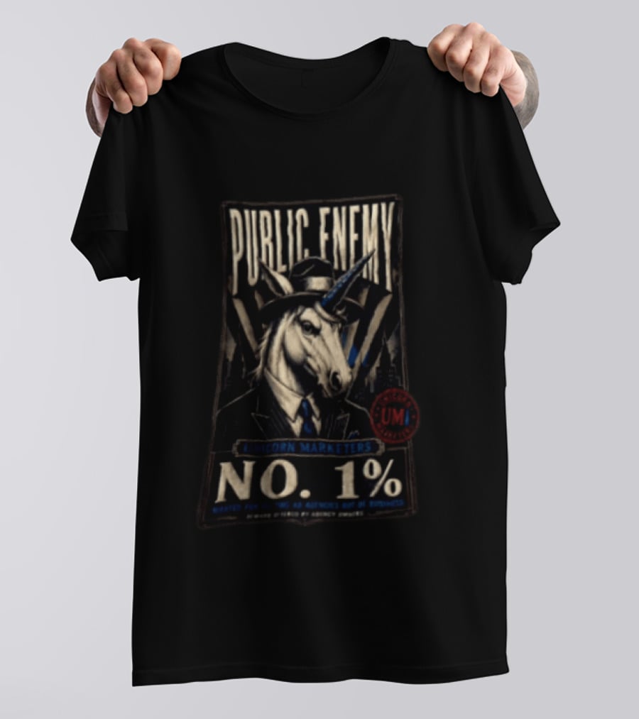 Public Enemy Unicorn Marketers No 1% Wanted For Putting Ad Agencies Out Of Business T-Shirt