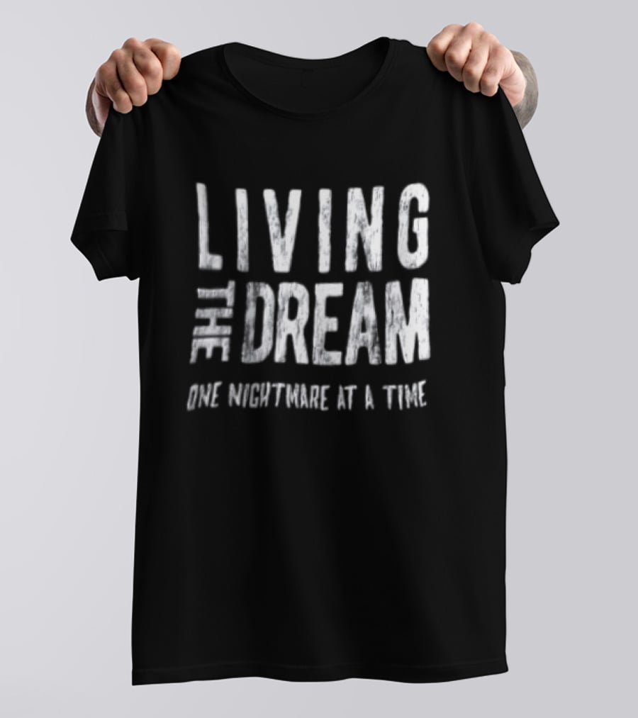 Living The Dream One Nightmare At A Time Phrase Motivation T-Shirt