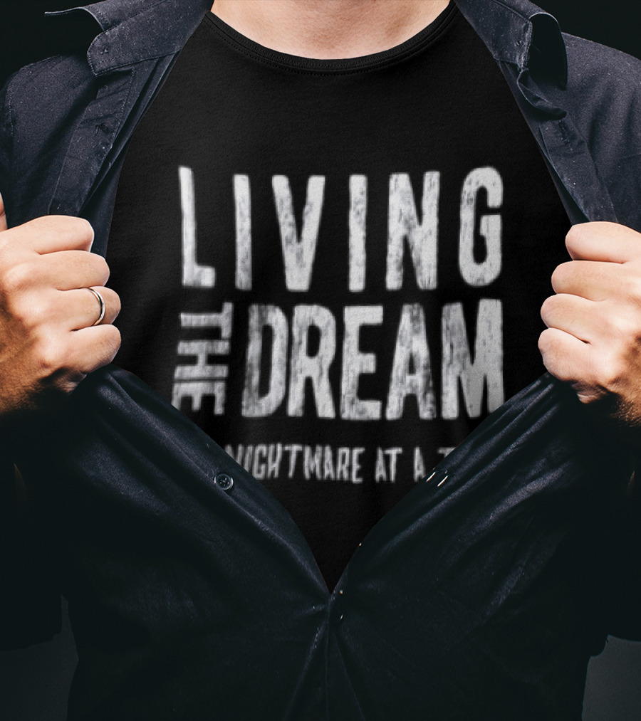 Living The Dream One Nightmare At A Time Phrase Motivation T-Shirt