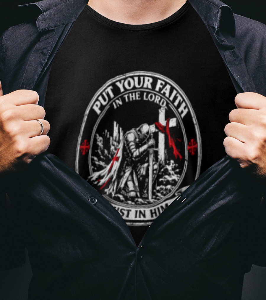 Put Your Faith In The Lord Trust In Him Knight With Sword Cross And Red Accents T-Shirt