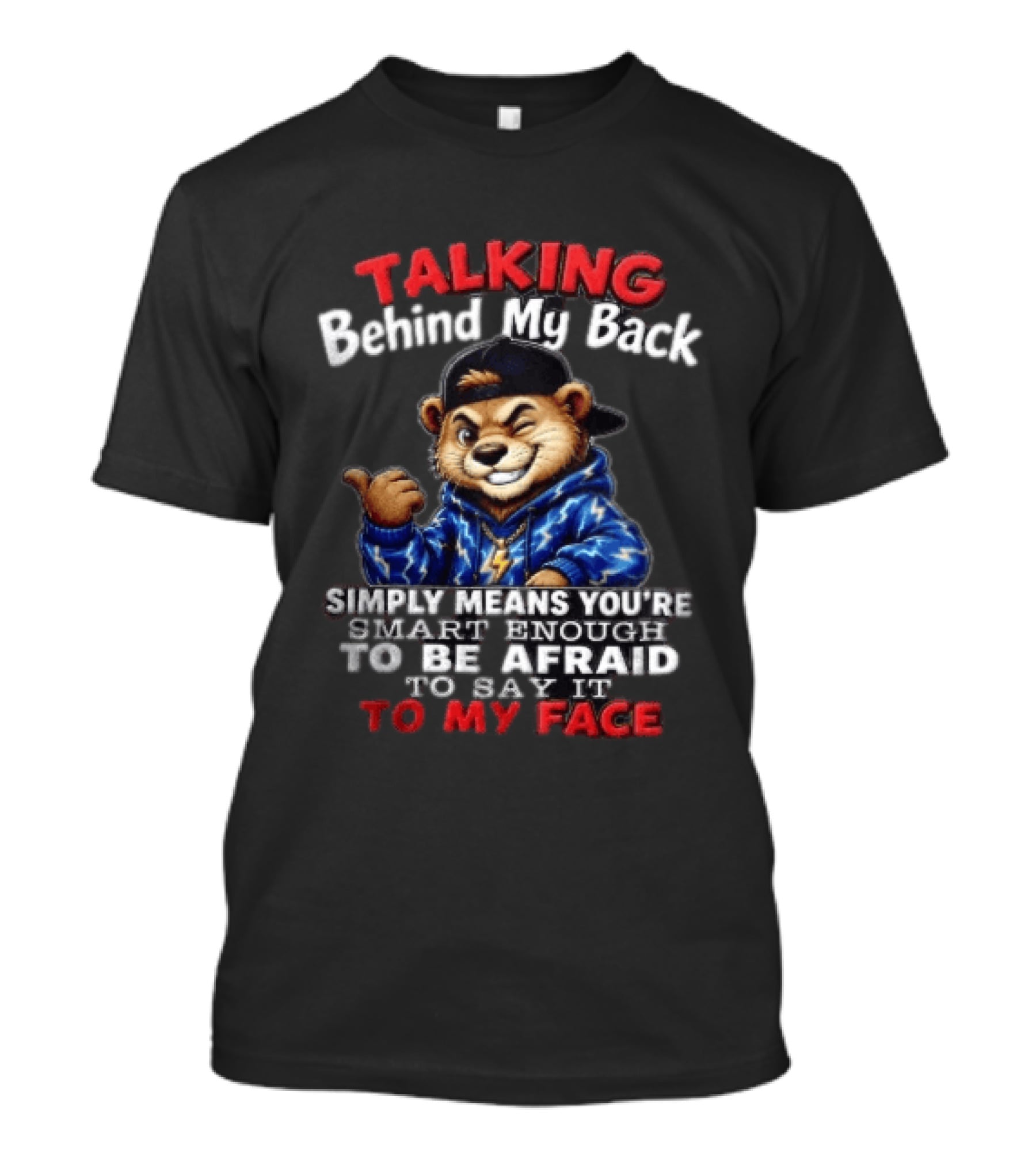 Talking Behind My Back Simply Means You're Smart Enough To Be Afraid To Say It To My Face Otter T-Shirt