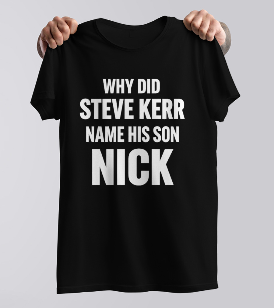 Why Did Steve Kerr Name His Son Nick T-Shirt