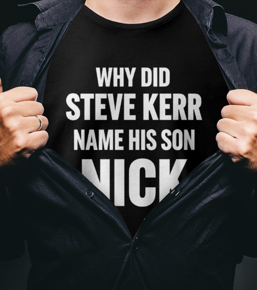 Why Did Steve Kerr Name His Son Nick T-Shirt