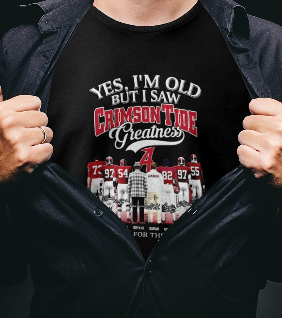 Yes I'm Old But I Saw Crimson Tide Greatness Thank You For The Memories T-Shirt