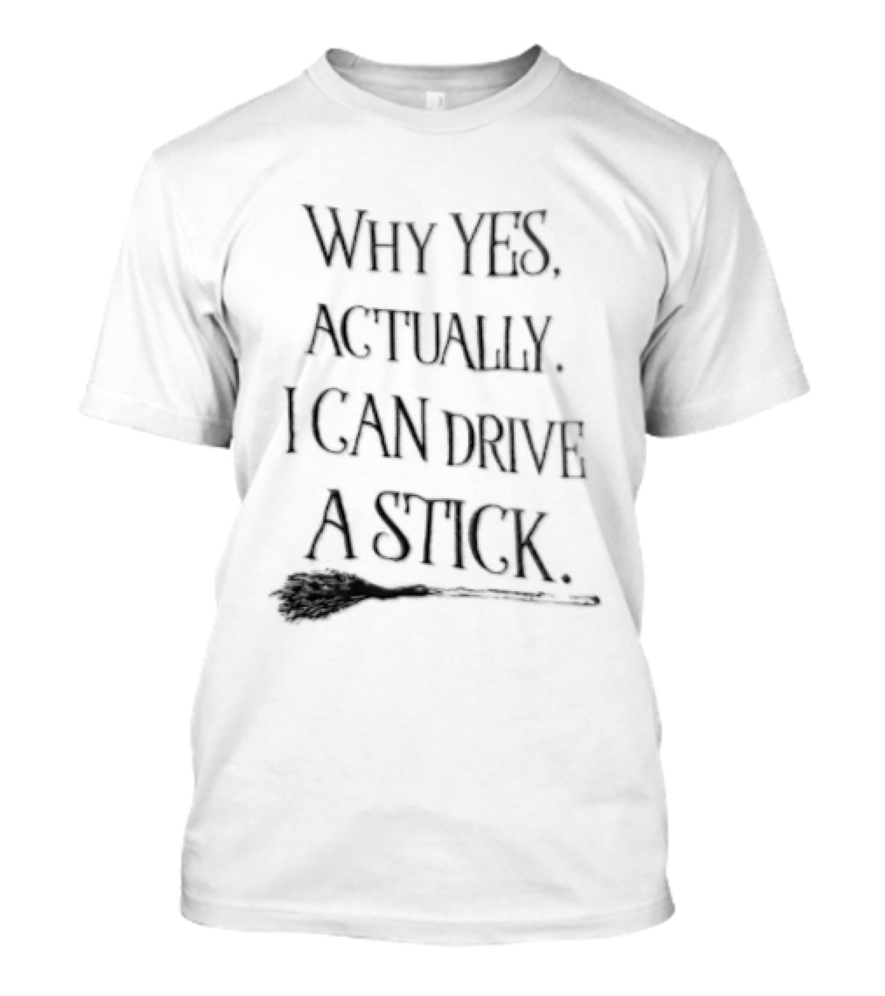 Why Yes Actually I Can Drive A Stick Witch Broom T-Shirt