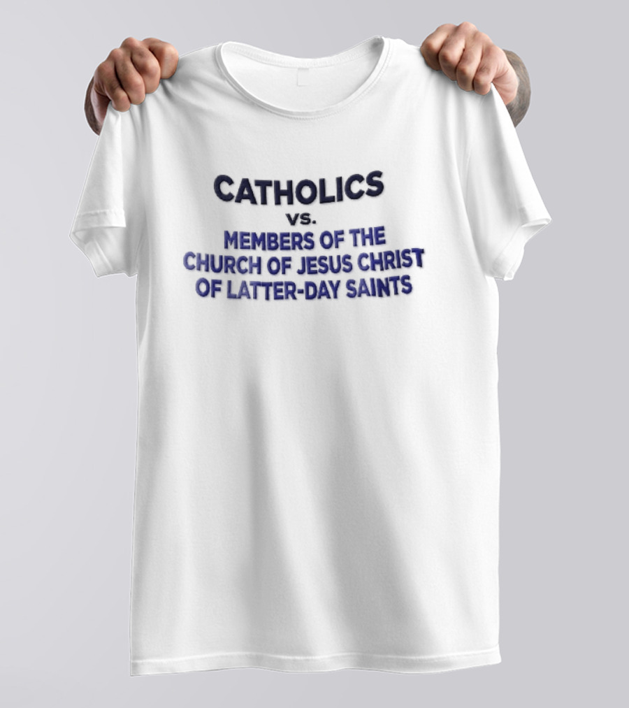 Catholics Vs Members Of The Church Of Jesus Christ Of Latter Day Saints Blue T-Shirt