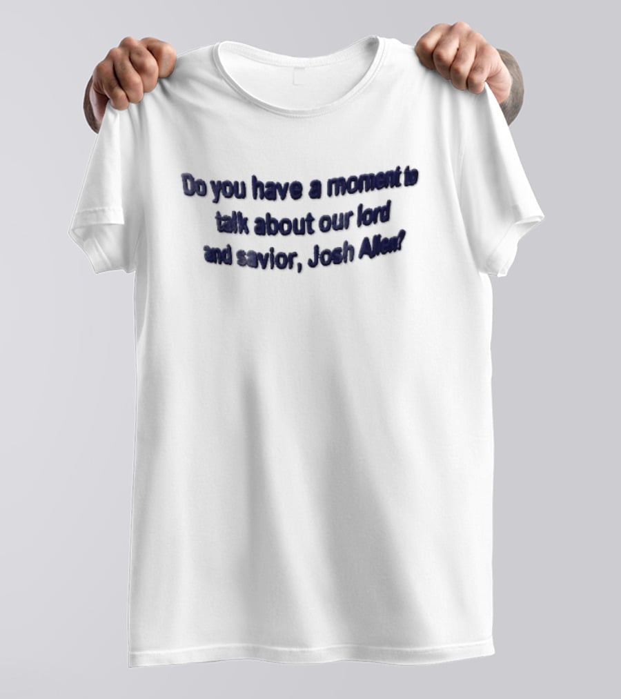 Do You Have A Moment To Talk About Our Lord And Savior Josh Allen Embroidered Blue T-Shirt