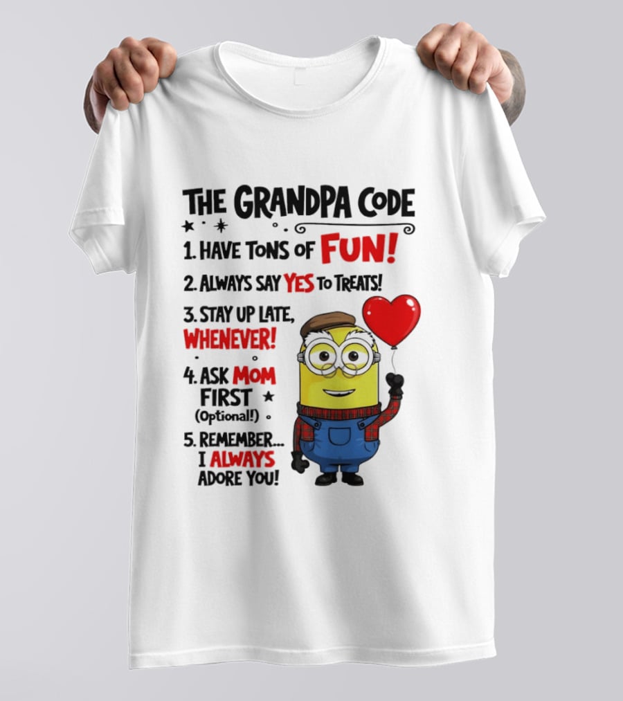 The Grandpa Code Minion Have Tons Of Fun Always Say Yes To Treats Stay Up Late Whenever Ask Mom First Optional I Always Adore You T-Shirt