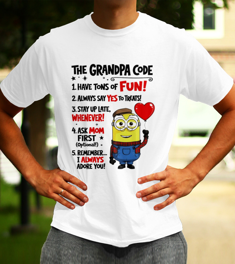 The Grandpa Code Minion Have Tons Of Fun Always Say Yes To Treats Stay Up Late Whenever Ask Mom First Optional I Always Adore You T-Shirt