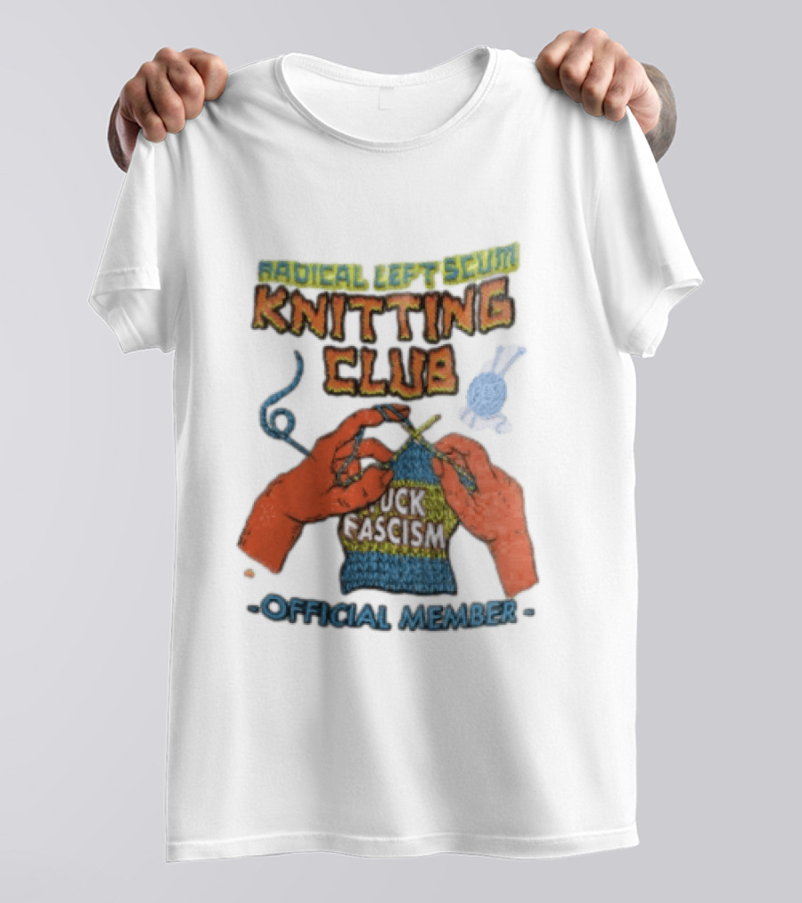 Radical Left Scum Knitting Club Fuck Fascism Official Member T-Shirt