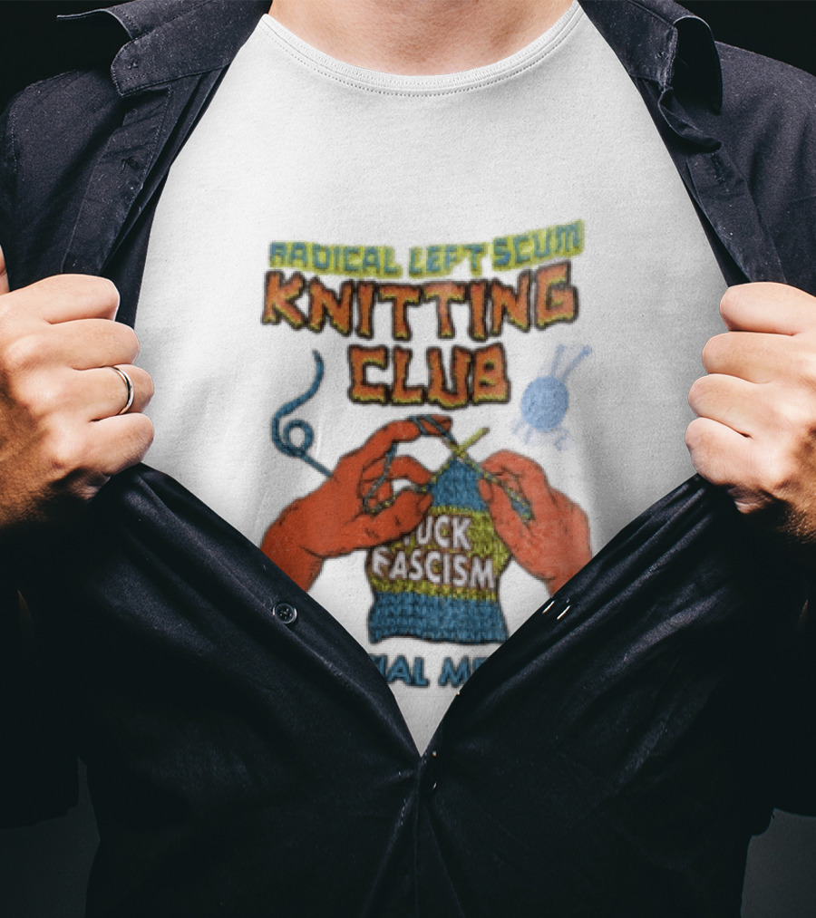 Radical Left Scum Knitting Club Fuck Fascism Official Member T-Shirt