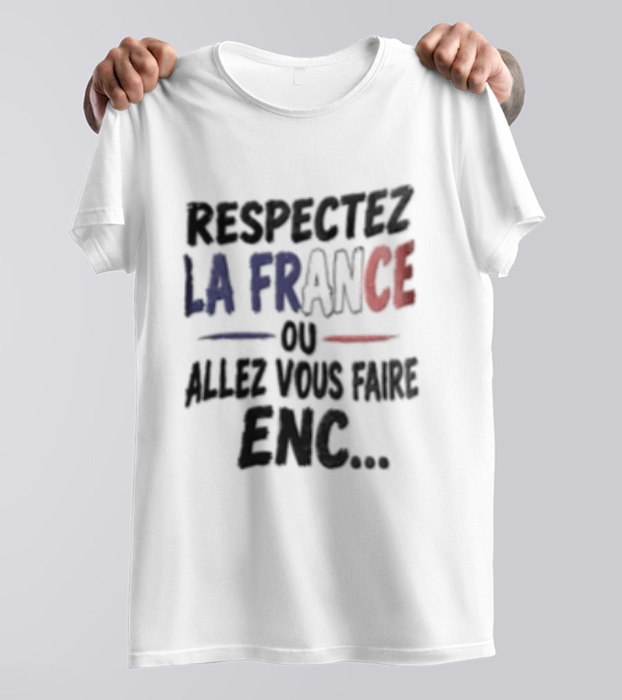Respectez La France Ou Allez Vous Faire Enc French Flag T-Shirt