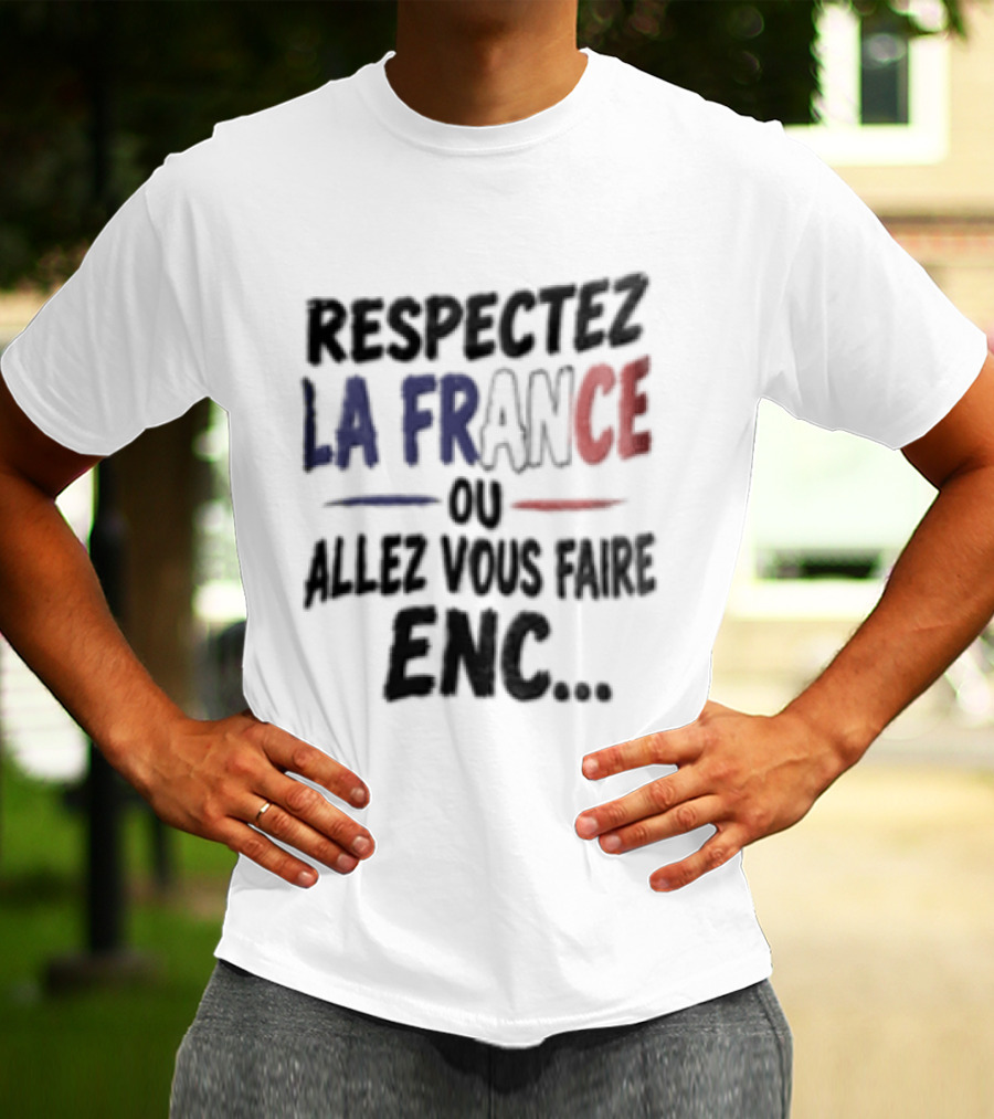 Respectez La France Ou Allez Vous Faire Enc French Flag T-Shirt