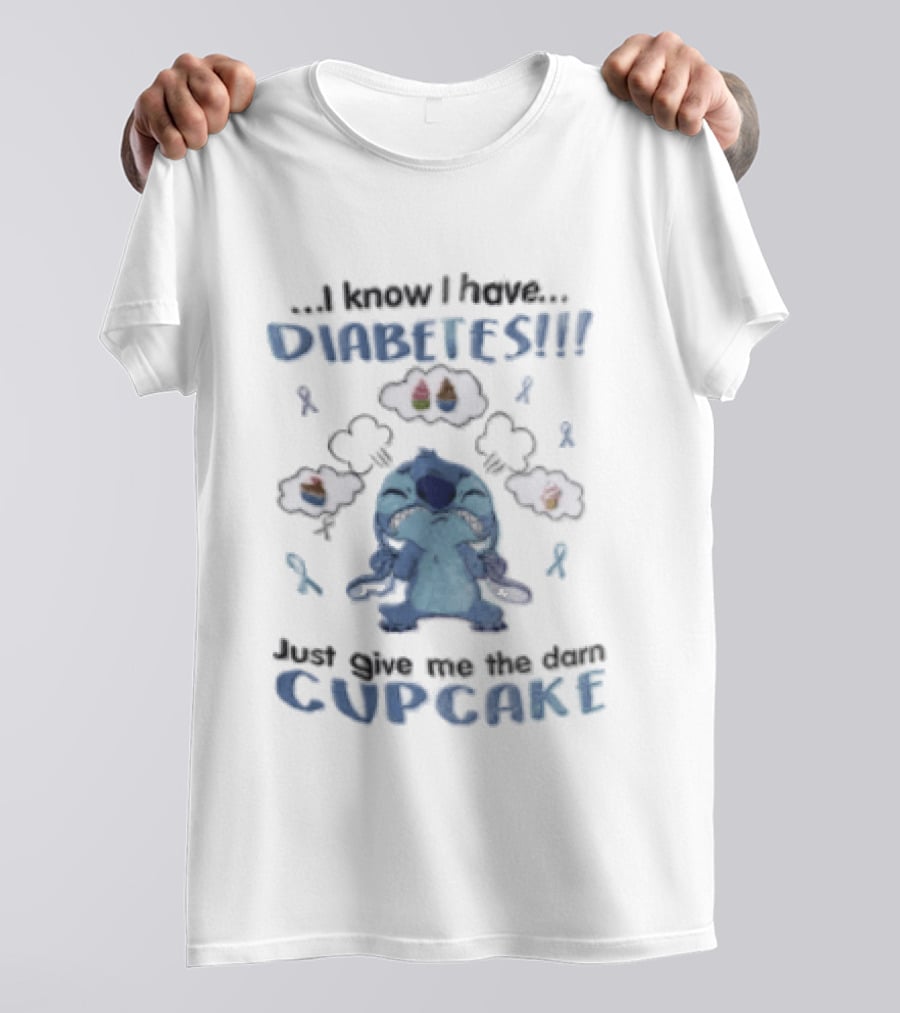 I Know I Have Diabetes Just Give Me The Darn Cupcake Stitch Character Craving Sweets T-Shirt