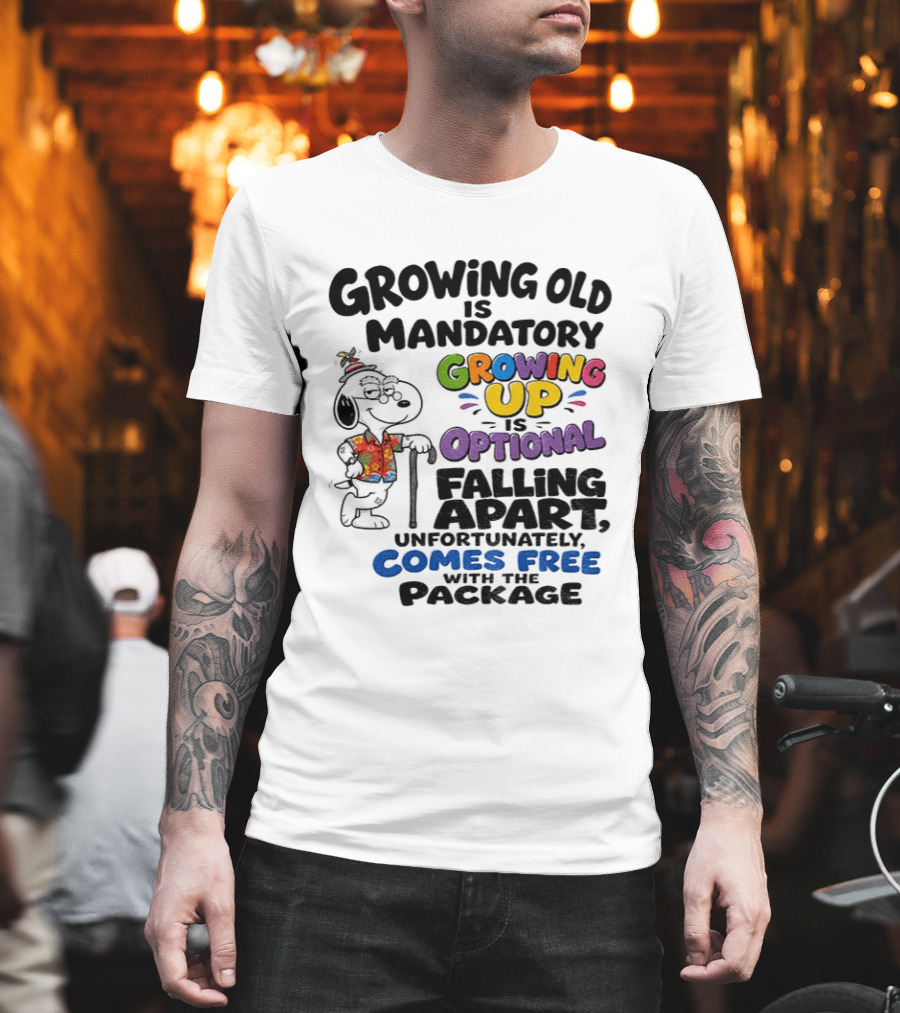 Growing Old Is Mandatory Growing Up Is Optional Falling Apart Comes Free With The Package Snoopy Dog Cartoon T-Shirt