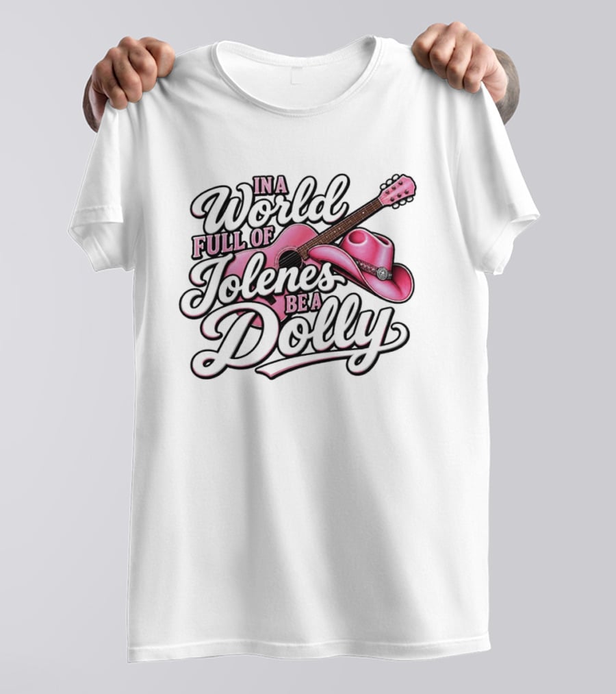 In A World Full Of Jolene's Be A Dolly Pink Guitar And Cowgirl Hat T-Shirt