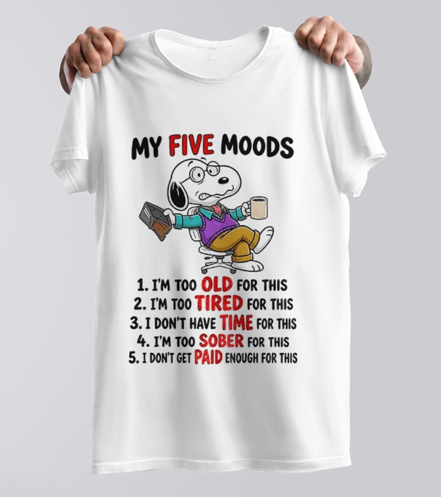 Snoopy Dog Cartoon My Five Moods Too Old Tired Time Sober Paid Enough T-Shirt