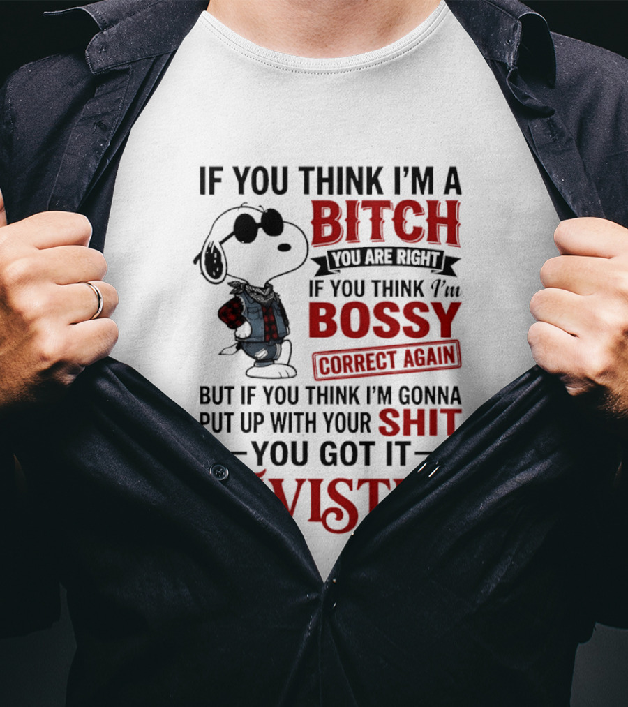 Snoopy If You Think I'm A Bitch You Are Right Bossy Correct Again Twisted T-Shirt