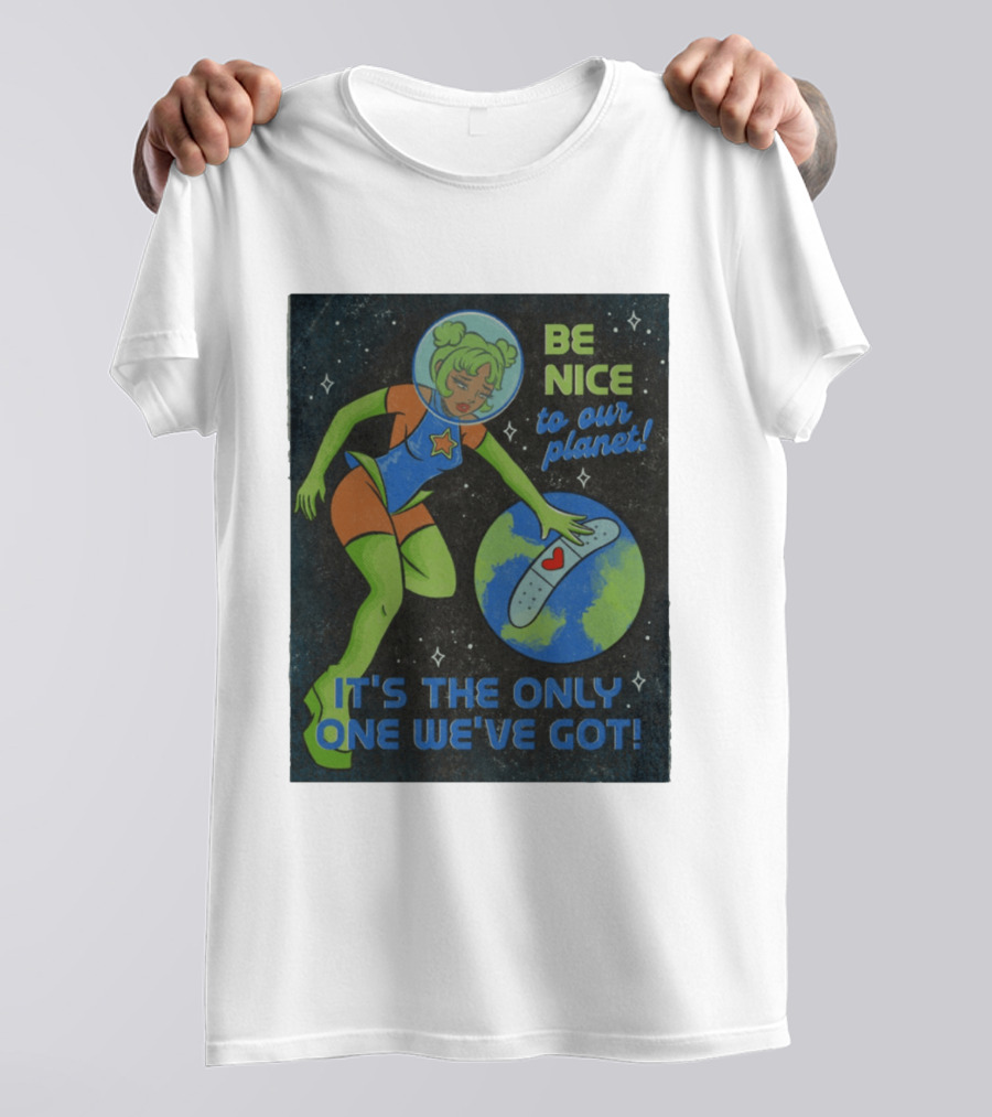 Tragic Girls Be Nice To Our Planet It's The Only One We've Got Space Girl Earth Healing T-Shirt