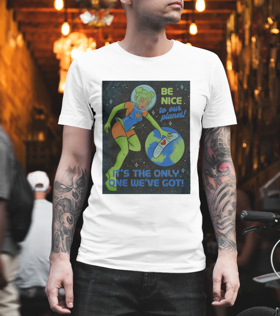 Tragic Girls Be Nice To Our Planet It's The Only One We've Got Space Girl Earth Healing T-Shirt