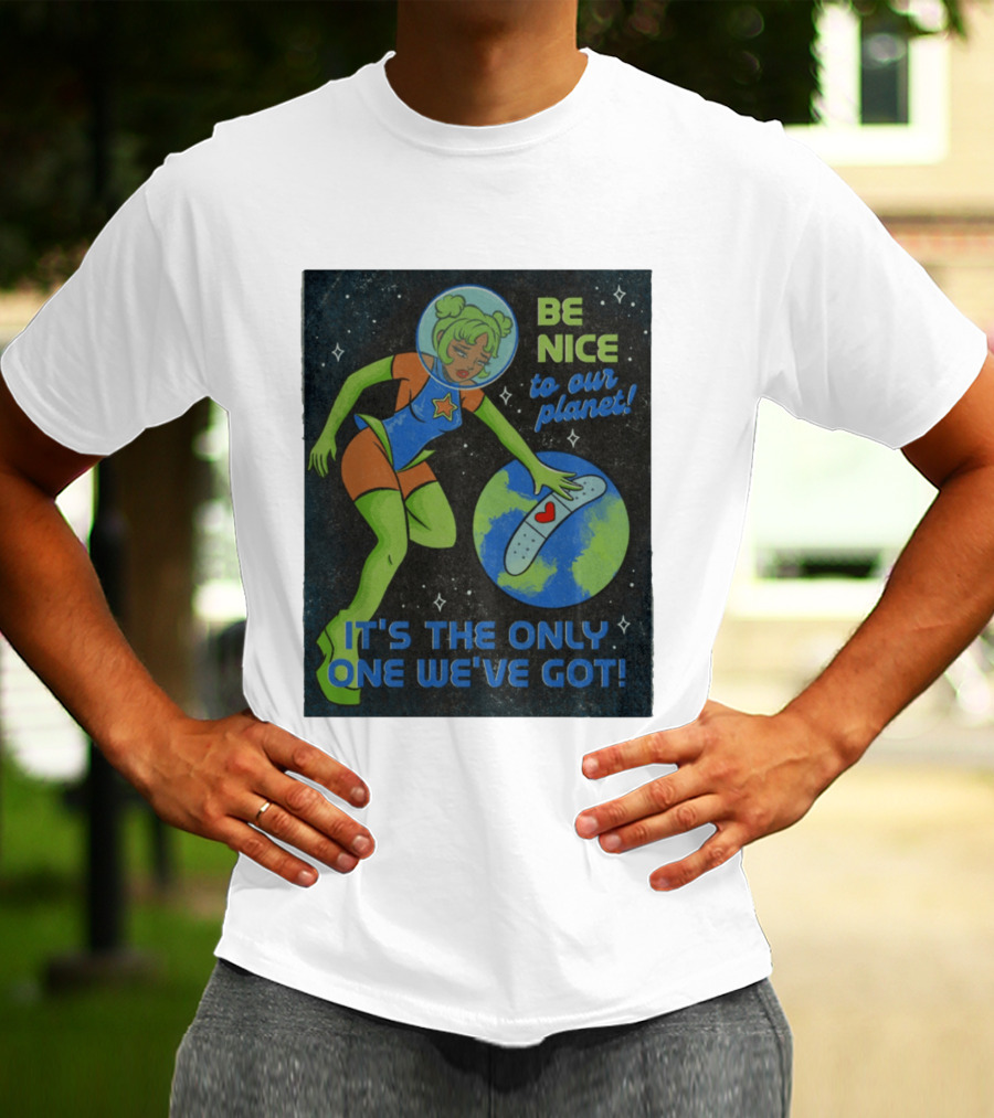 Tragic Girls Be Nice To Our Planet It's The Only One We've Got Space Girl Earth Healing T-Shirt