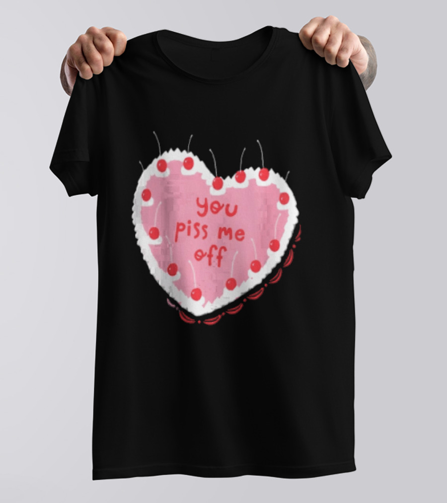 You Piss Me Off Heart Cake Cherry T-Shirt