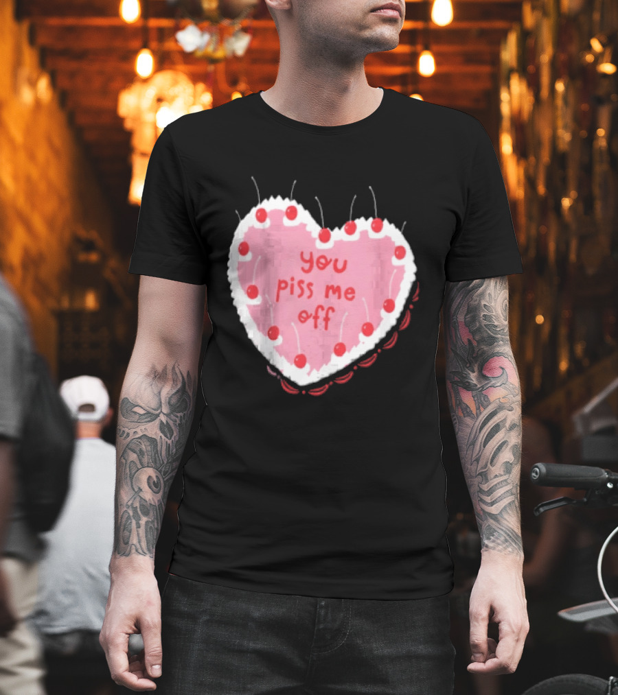 You Piss Me Off Heart Cake Cherry T-Shirt