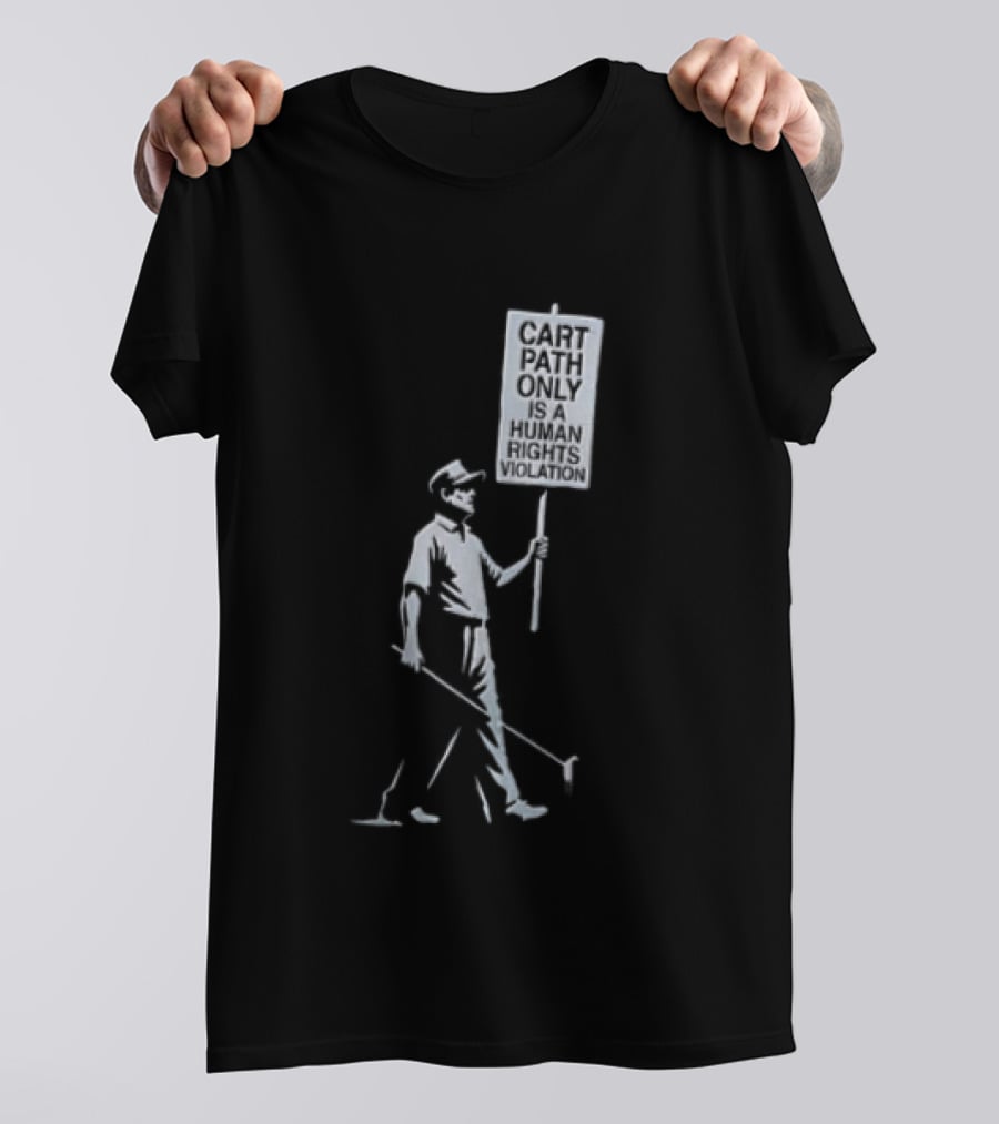 Cart Path Only Is A Human Rights Violation Golfer Walking Protest Sign T-Shirt