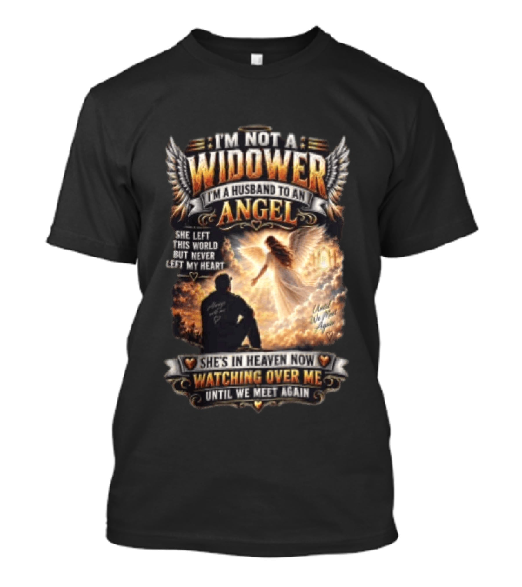 I'm Not A Widower I'm A Husband To An Angel She Left This World But Never Left My Heart She's In Heaven Now Ing Over Me Until We Meet Again T-Shirt
