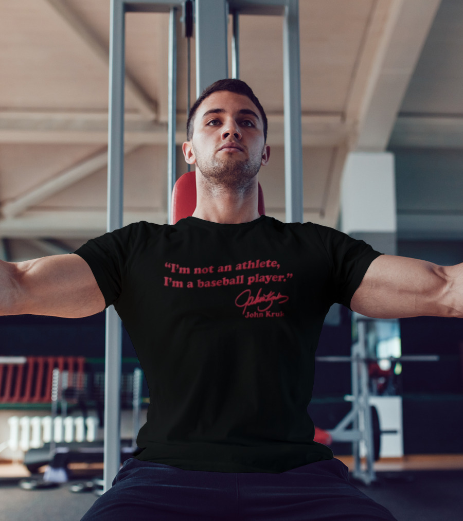 I'm Not An Athlete I'm A Baseball Player John Kruk T-Shirt