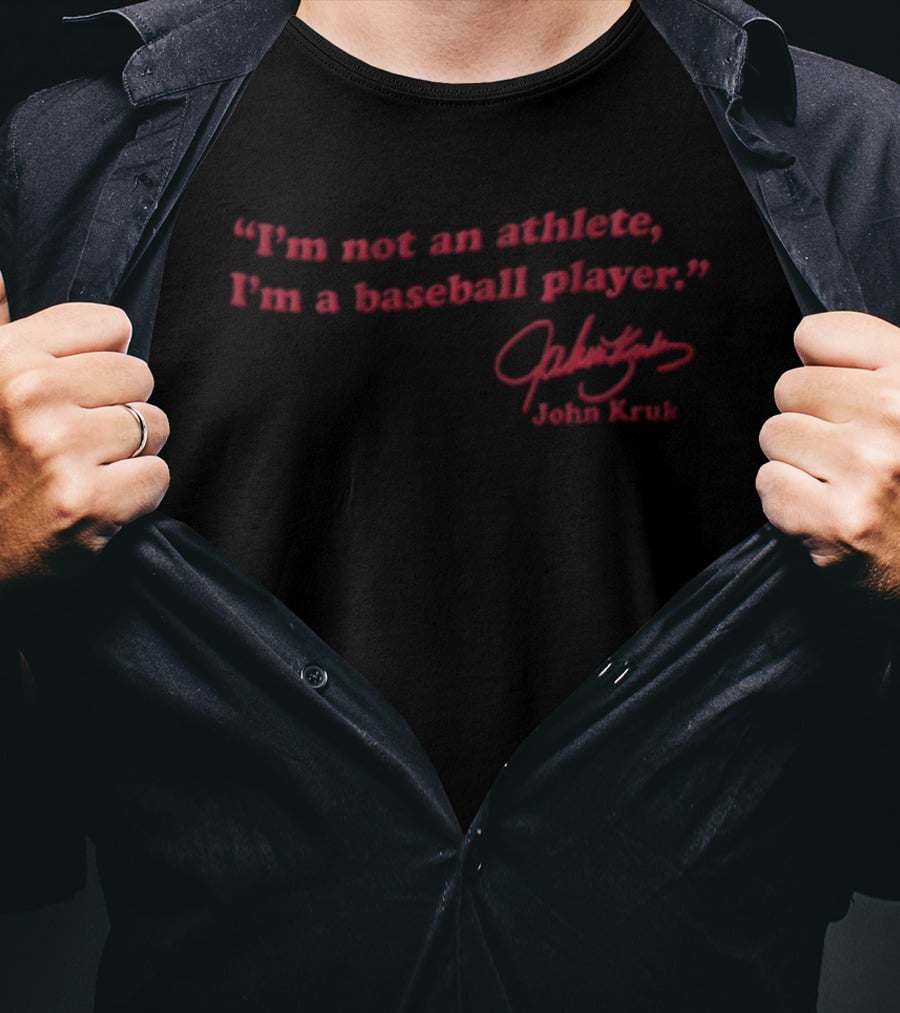 I'm Not An Athlete I'm A Baseball Player John Kruk T-Shirt