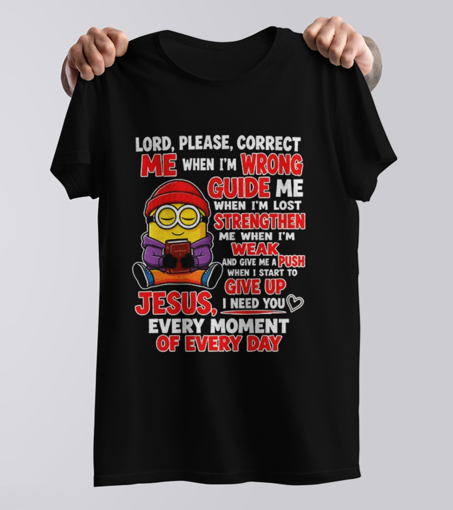 Lord Please Correct Me When I'm Wrong Guide Me When Lost Strengthen Me When Weak Jesus Every Moment T-Shirt