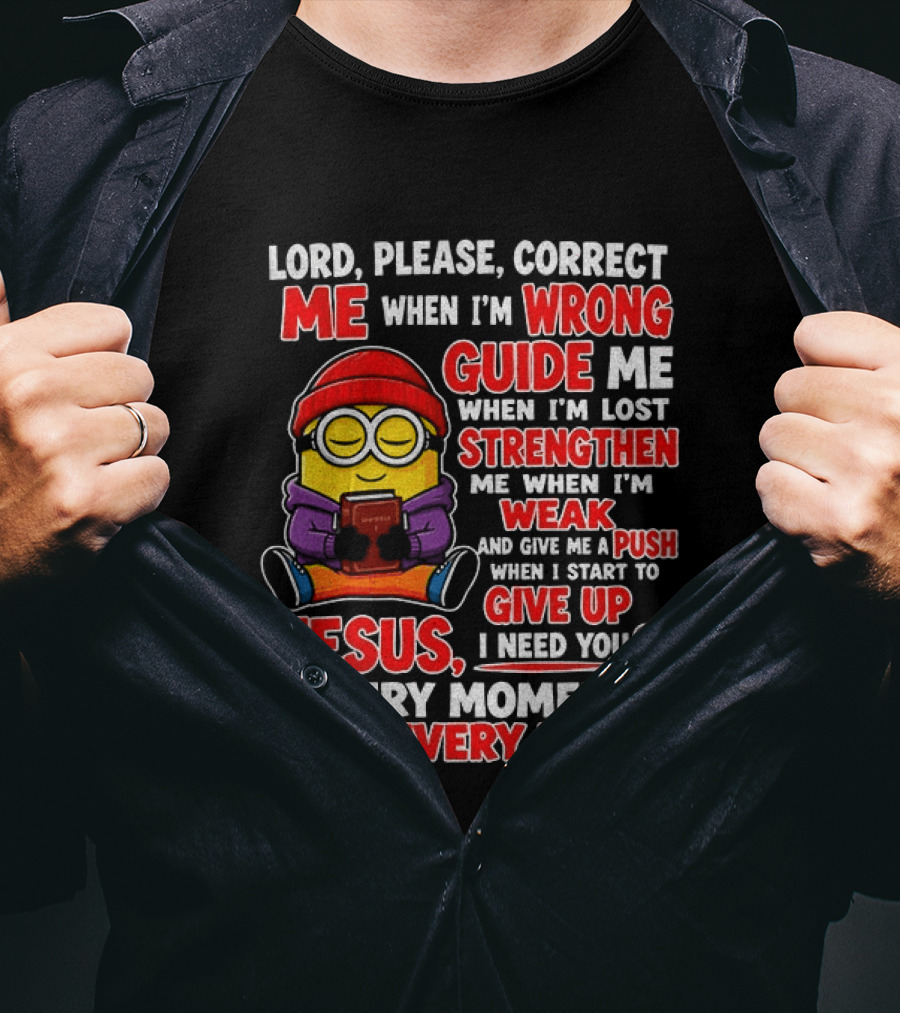 Lord Please Correct Me When I'm Wrong Guide Me When Lost Strengthen Me When Weak Jesus Every Moment T-Shirt