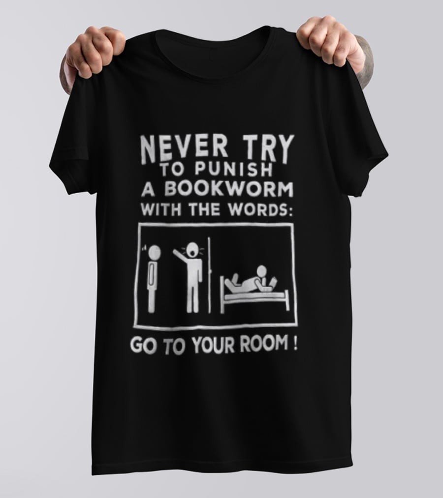 Never Try To Punish A Bookworm With The Words Go To Your Room Reading Joke T-Shirt