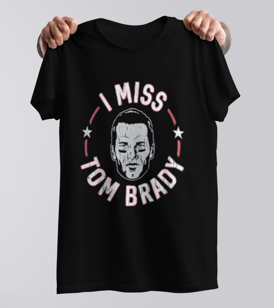I Miss Tom Brady New England Patriots Football 2026 Stars And Face T-Shirt