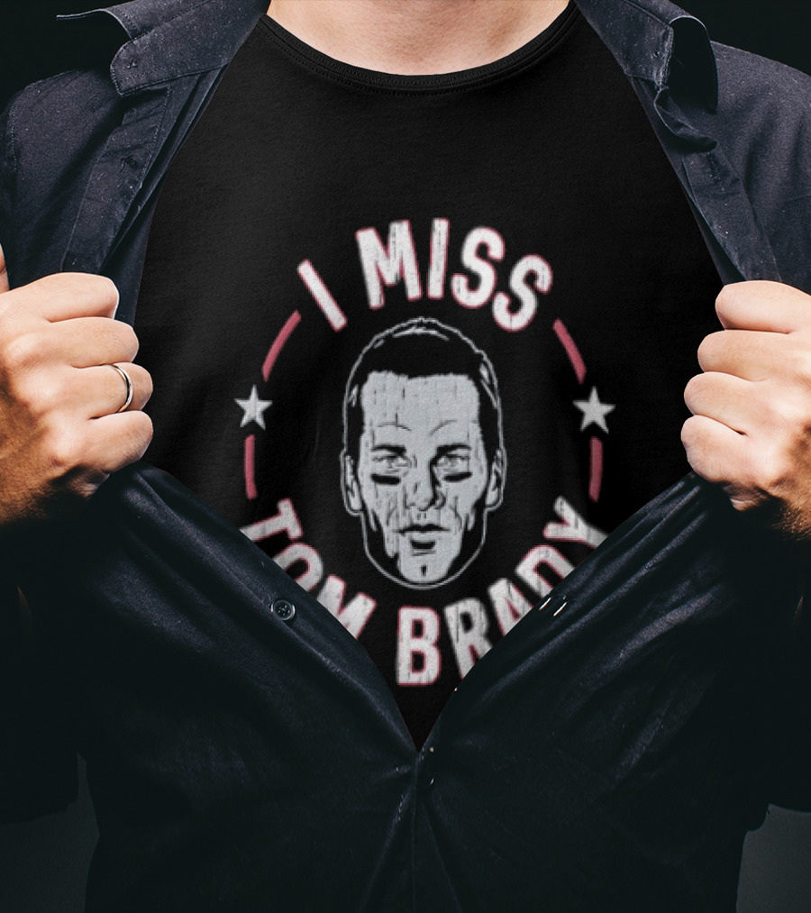 I Miss Tom Brady New England Patriots Football 2026 Stars And Face T-Shirt