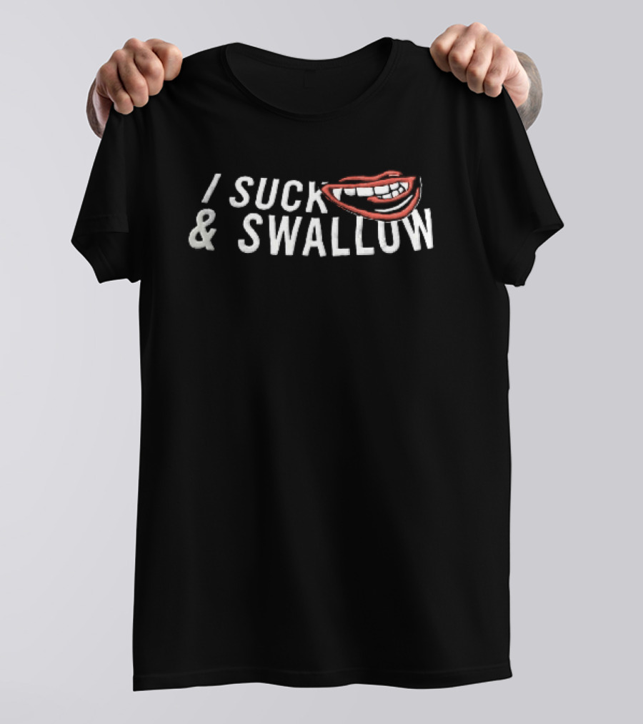 I Suck And Swallow Funny Lips T-Shirt