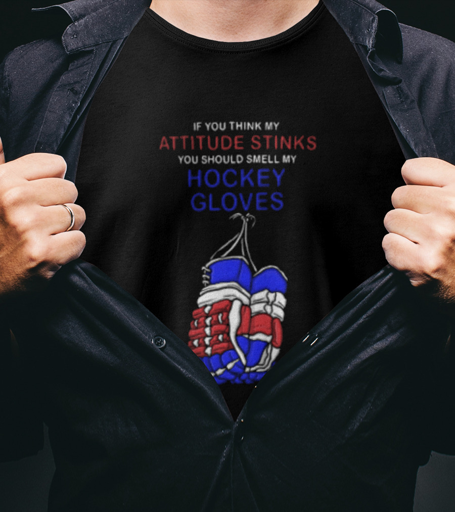 If You Think My Attitude Stinks You Should Smell My Hockey Gloves T-Shirt