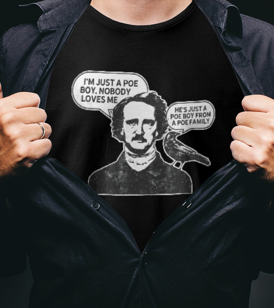 Edgar Allan Poe I'm Just A Poe Boy Nobody Loves Me With Raven Speech Bubble T-Shirt