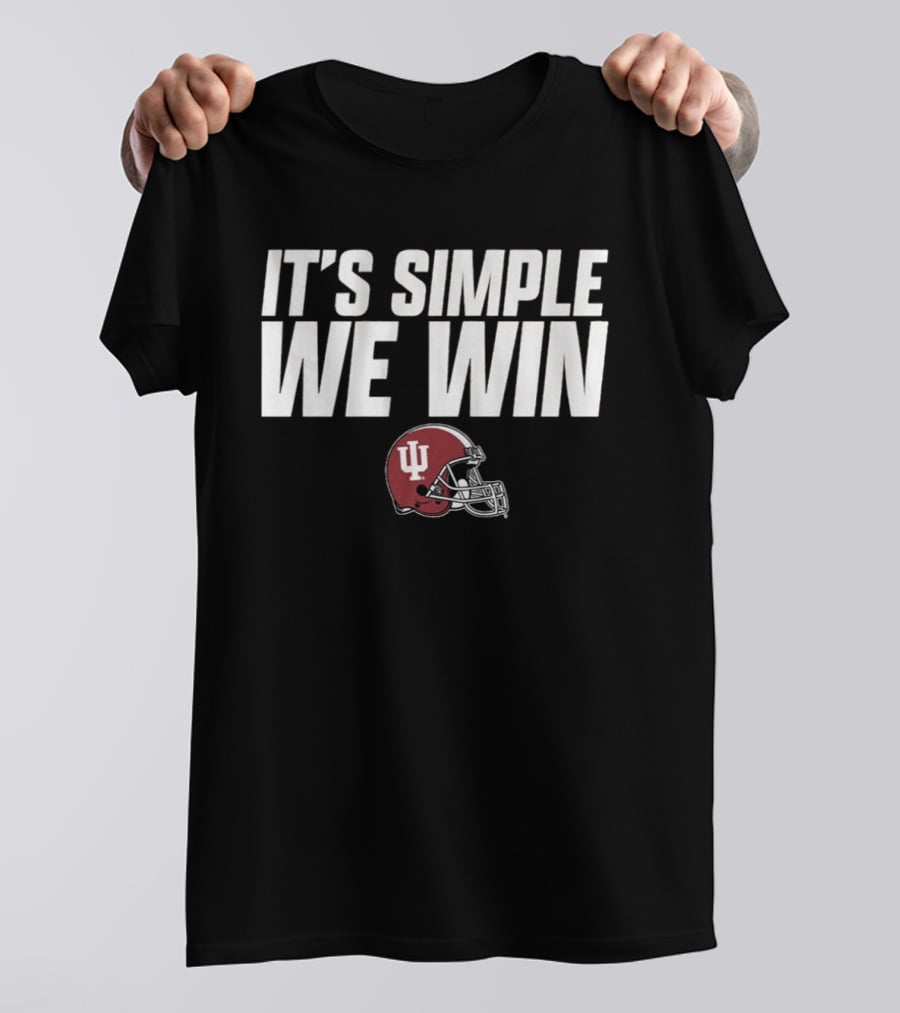 Indiana Football It's Simple We Win IU Helmet T-Shirt