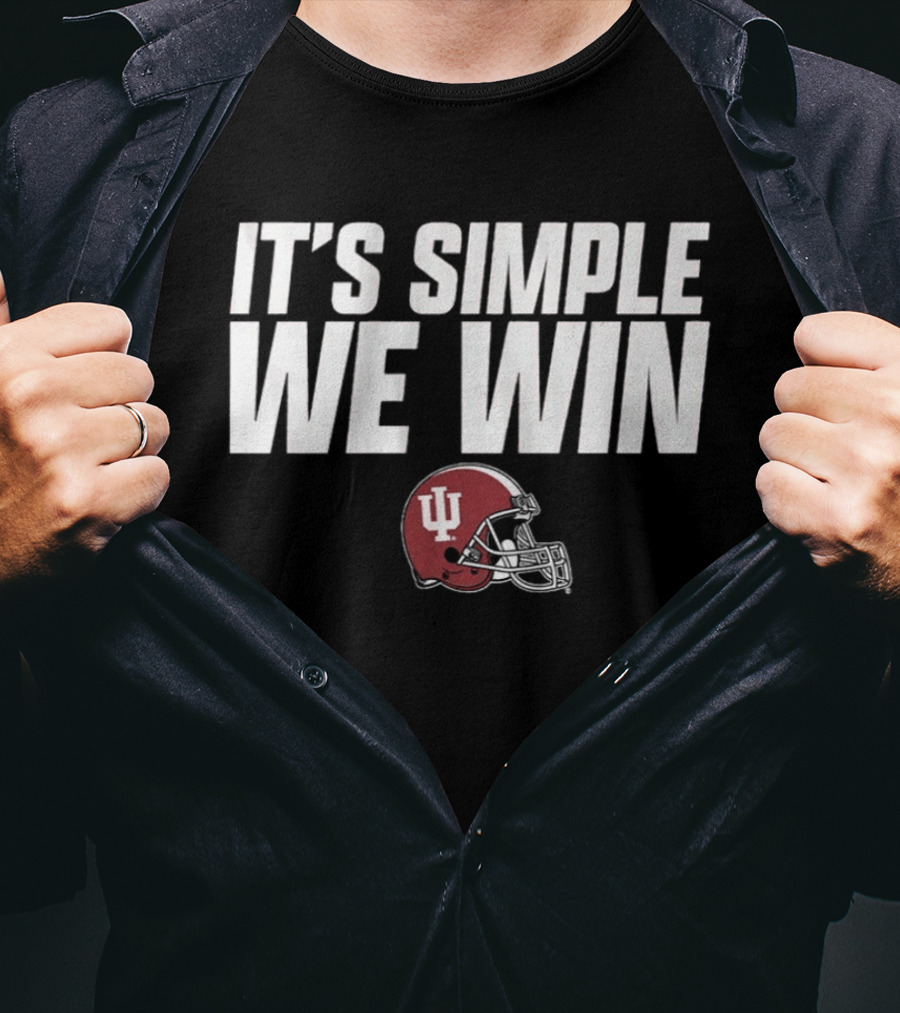 Indiana Football It's Simple We Win IU Helmet T-Shirt