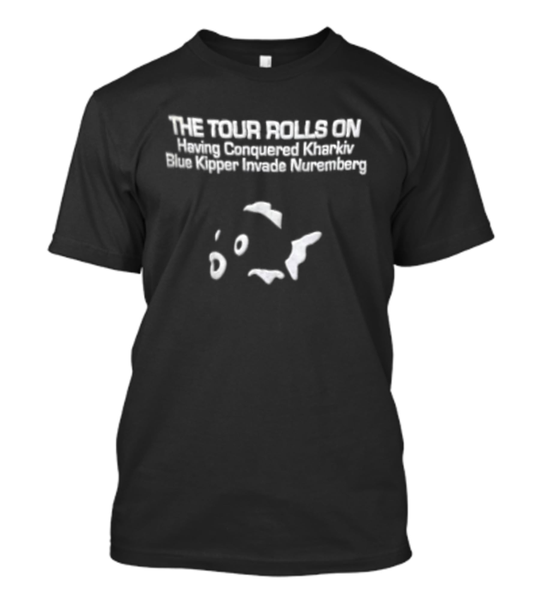 The Tour Rolls On Having Conquered Kharkiv Blue Kipper Invade Nuremberg T-Shirt