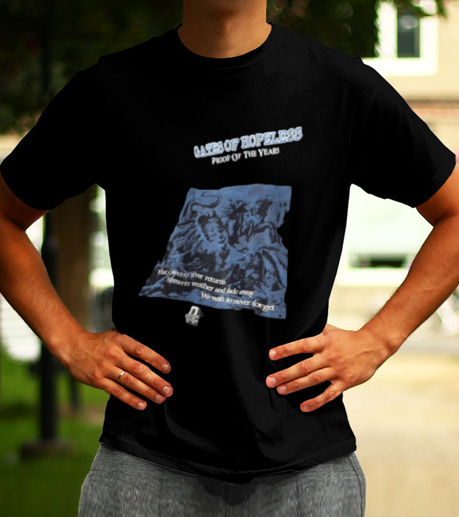 Gates Of Hopeless Proof Of The Years Memories Weather And Fade Away T-Shirt
