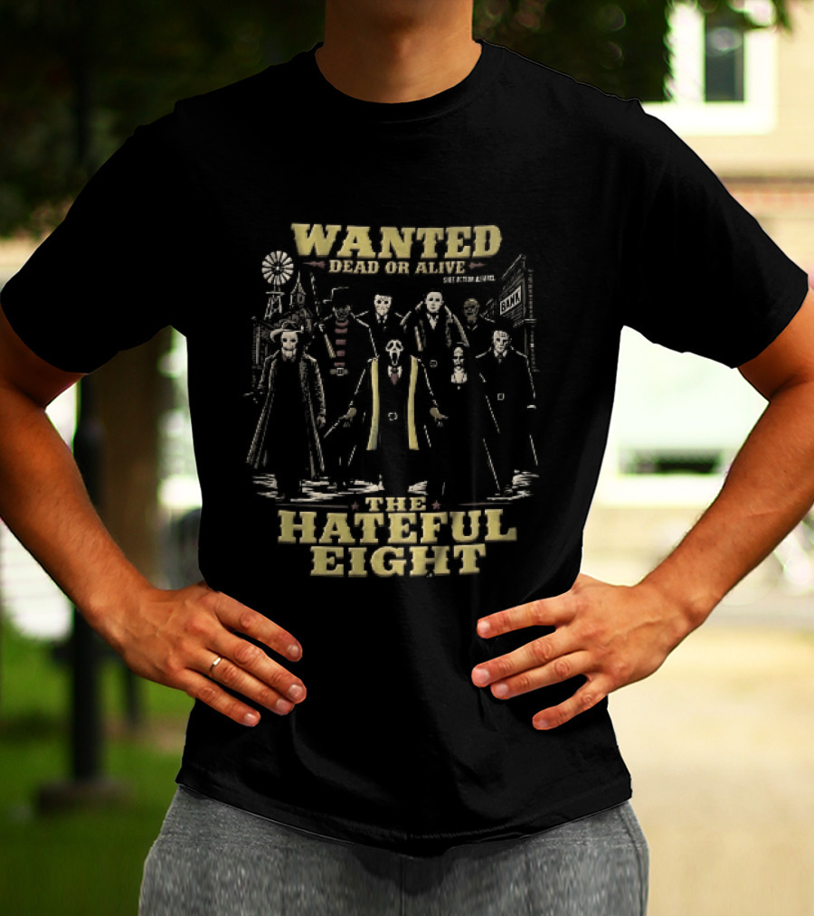 Hateful Eight Wanted Dead Or Alive Horror Movie Villains Western Outlaws Town T-Shirt