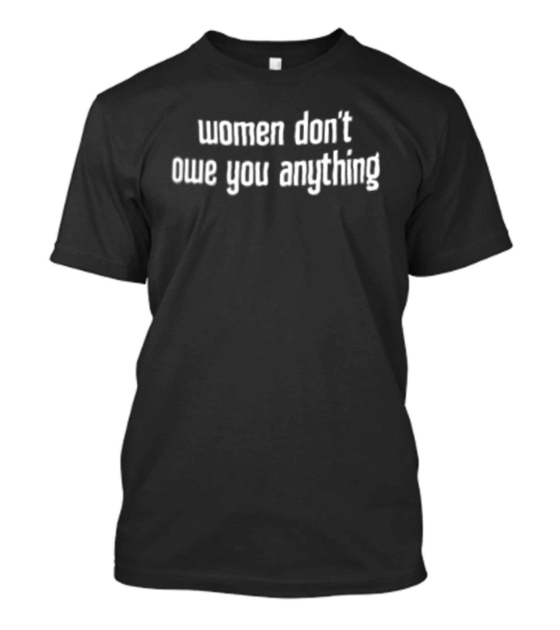 Women Don't Owe You Anything T-Shirt