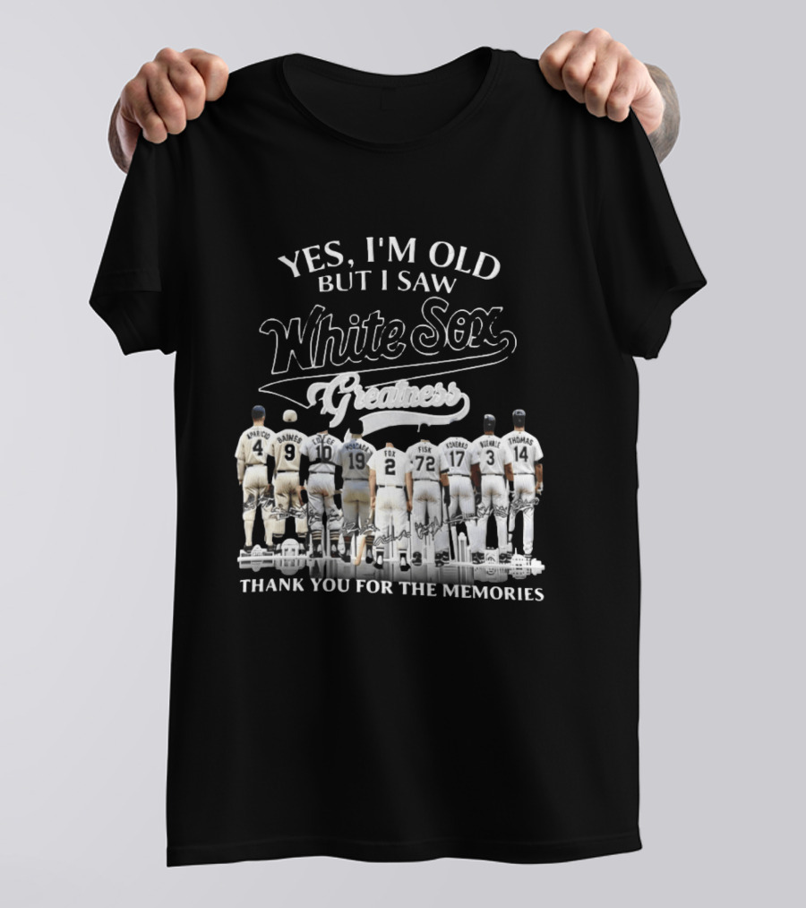 Yes I'm Old But I Saw White Sox Greatness Thank You For The Memories Players T-Shirt