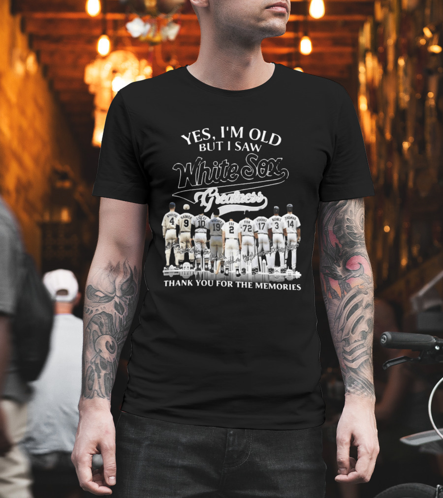 Yes I'm Old But I Saw White Sox Greatness Thank You For The Memories Players T-Shirt