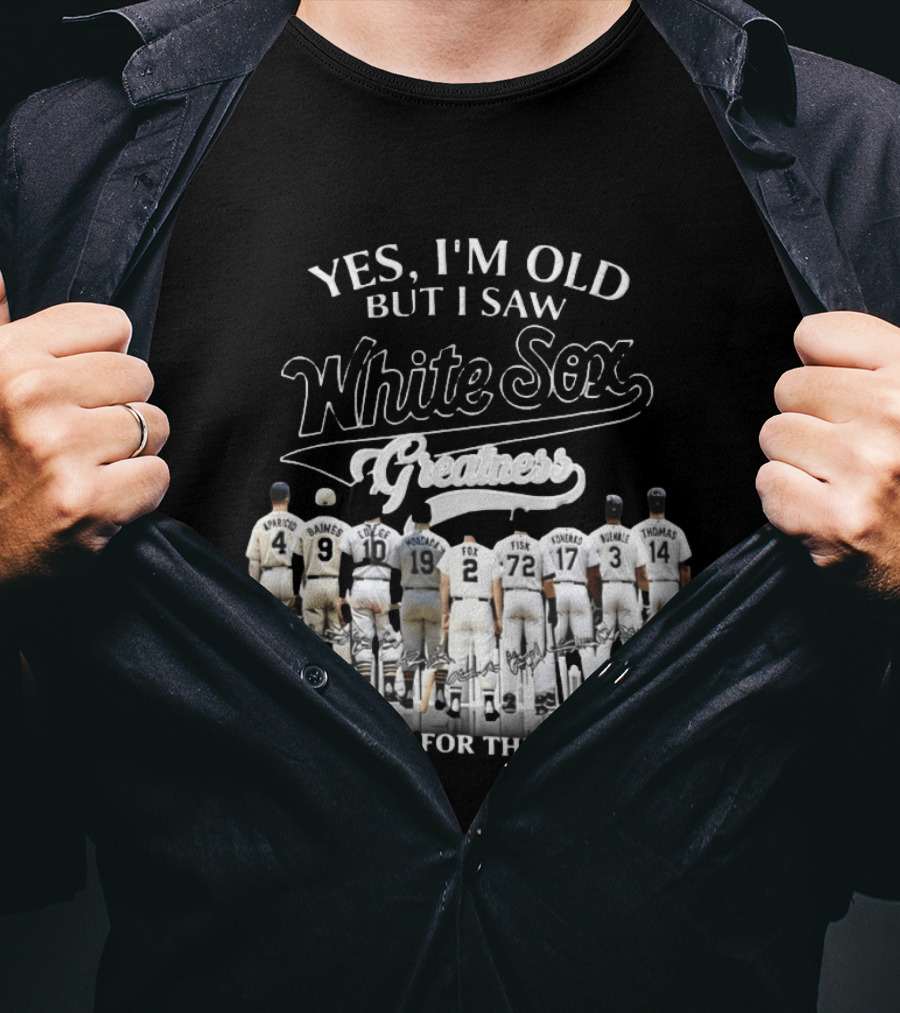 Yes I'm Old But I Saw White Sox Greatness Thank You For The Memories Players T-Shirt