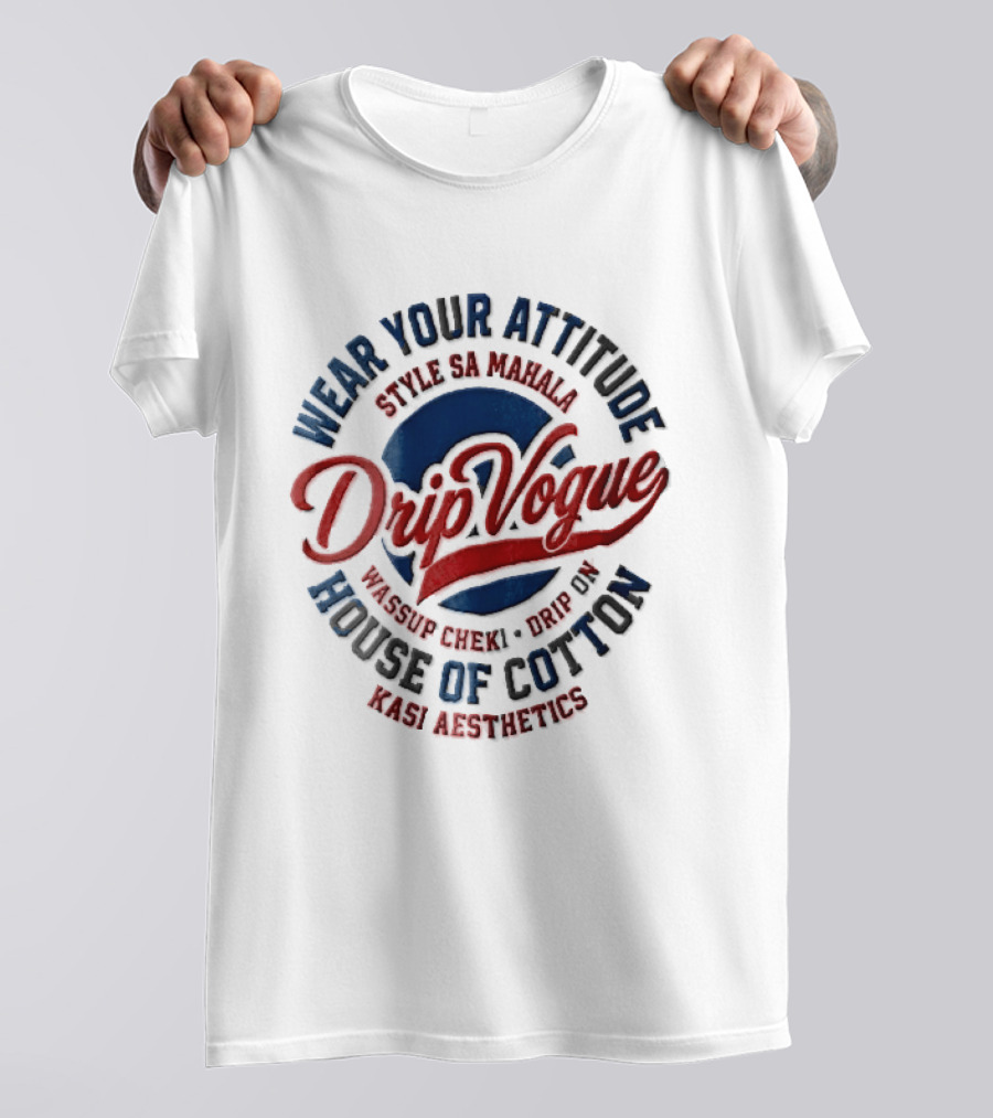 DripVogue Wear Your Attitude Style SA Mahala Wassup Cheki Drip On House Of Cotton Kasi Aesthetics T-Shirt