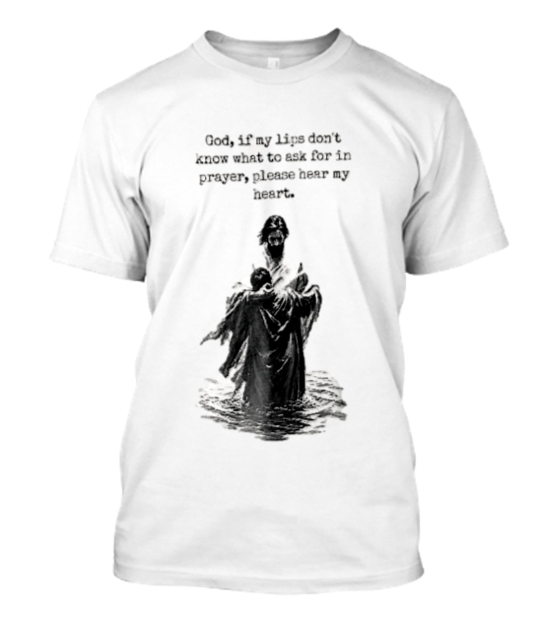 God If My Lips Dont Know What To Ask For In Prayer Please Hear My Heart Jesus Embracing Person Water T-Shirt